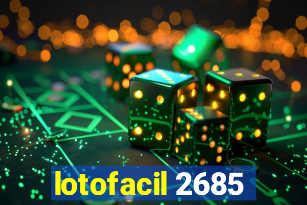 lotofacil 2685